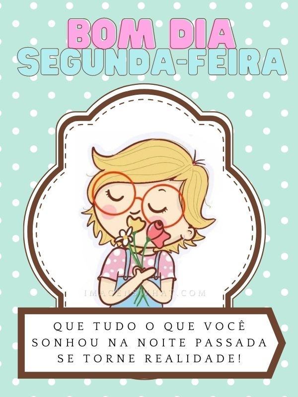 Imagens de Bom dia Segunda Feira Maravilhosa com Mensagens bonitas